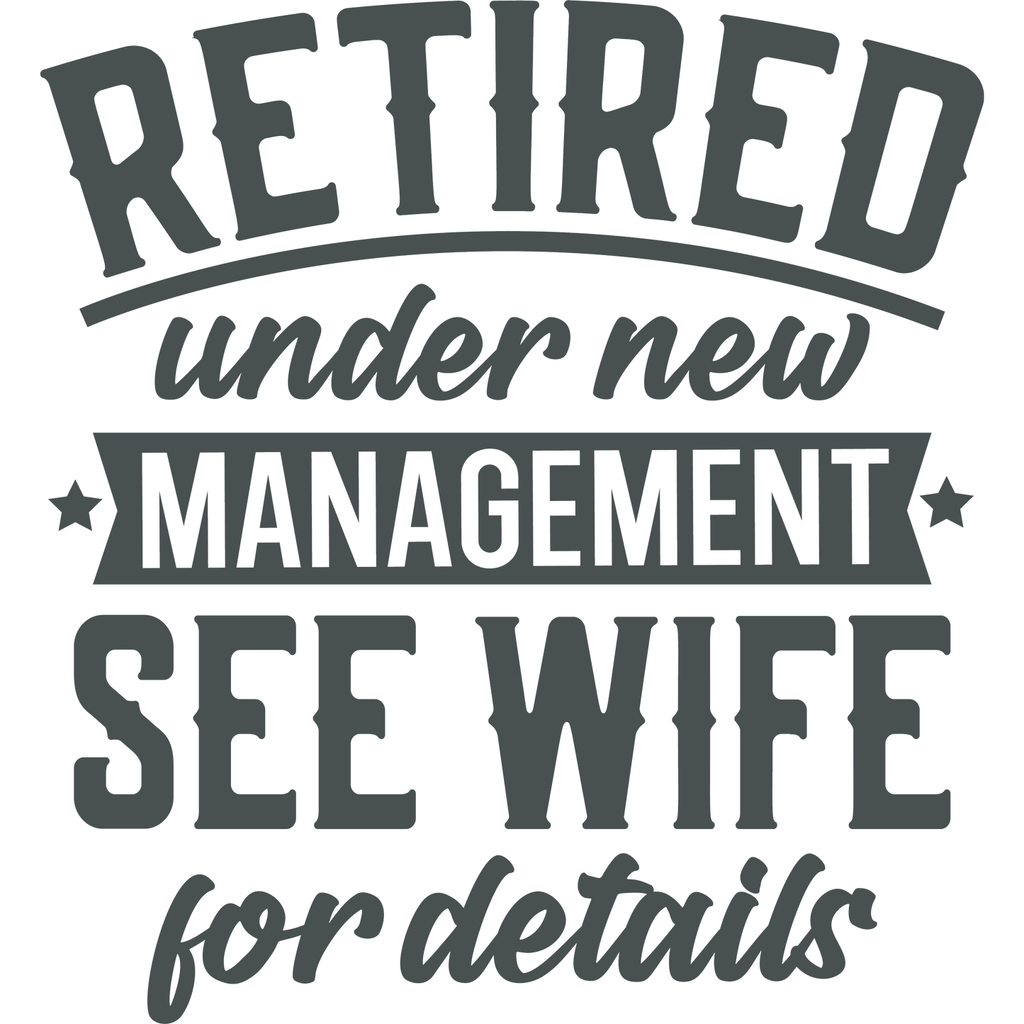 Retired Under New Management See Wife for Details sign