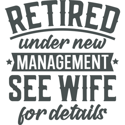 Retired Under New Management See Wife for Details sign