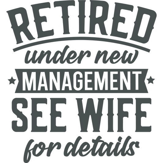 Retired Under New Management See Wife for Details sign