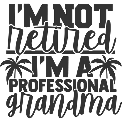 I'm Not Retired I'm A Professional Grandma Sign