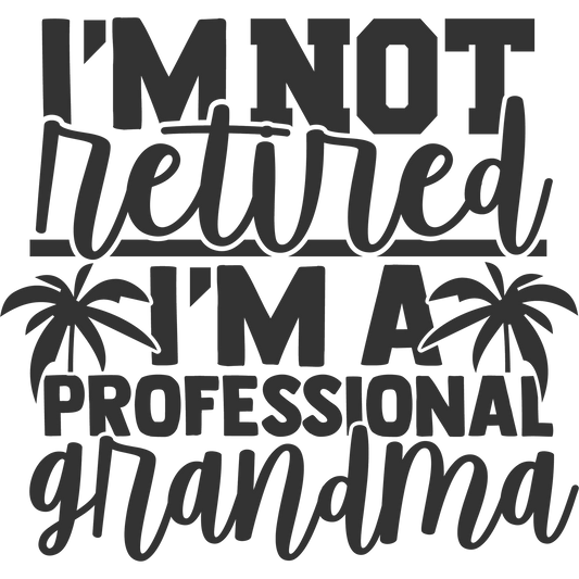 I'm Not Retired I'm A Professional Grandma Sign