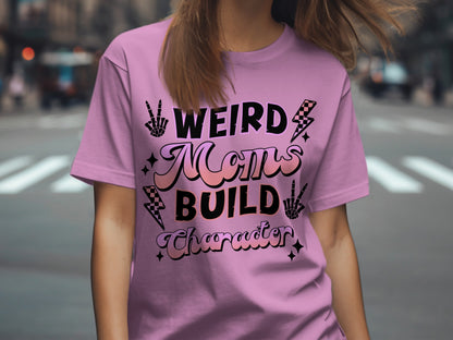 Weird Moms Build Character Shirt