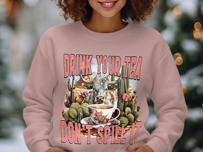 Drink Your Tea Don't Spill It Sweatshirt