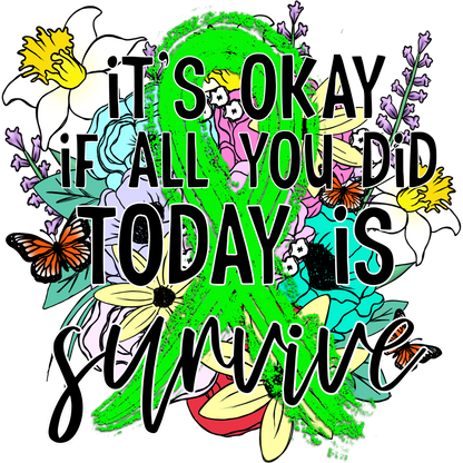 It's Okay If All You Did Today Is Survive shirt