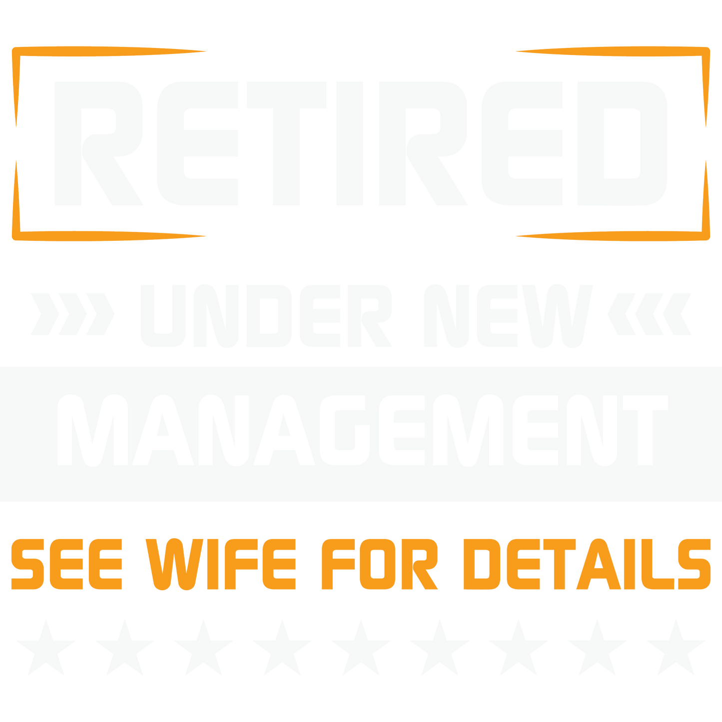 Retired Under New Management See Wife For Details Sign