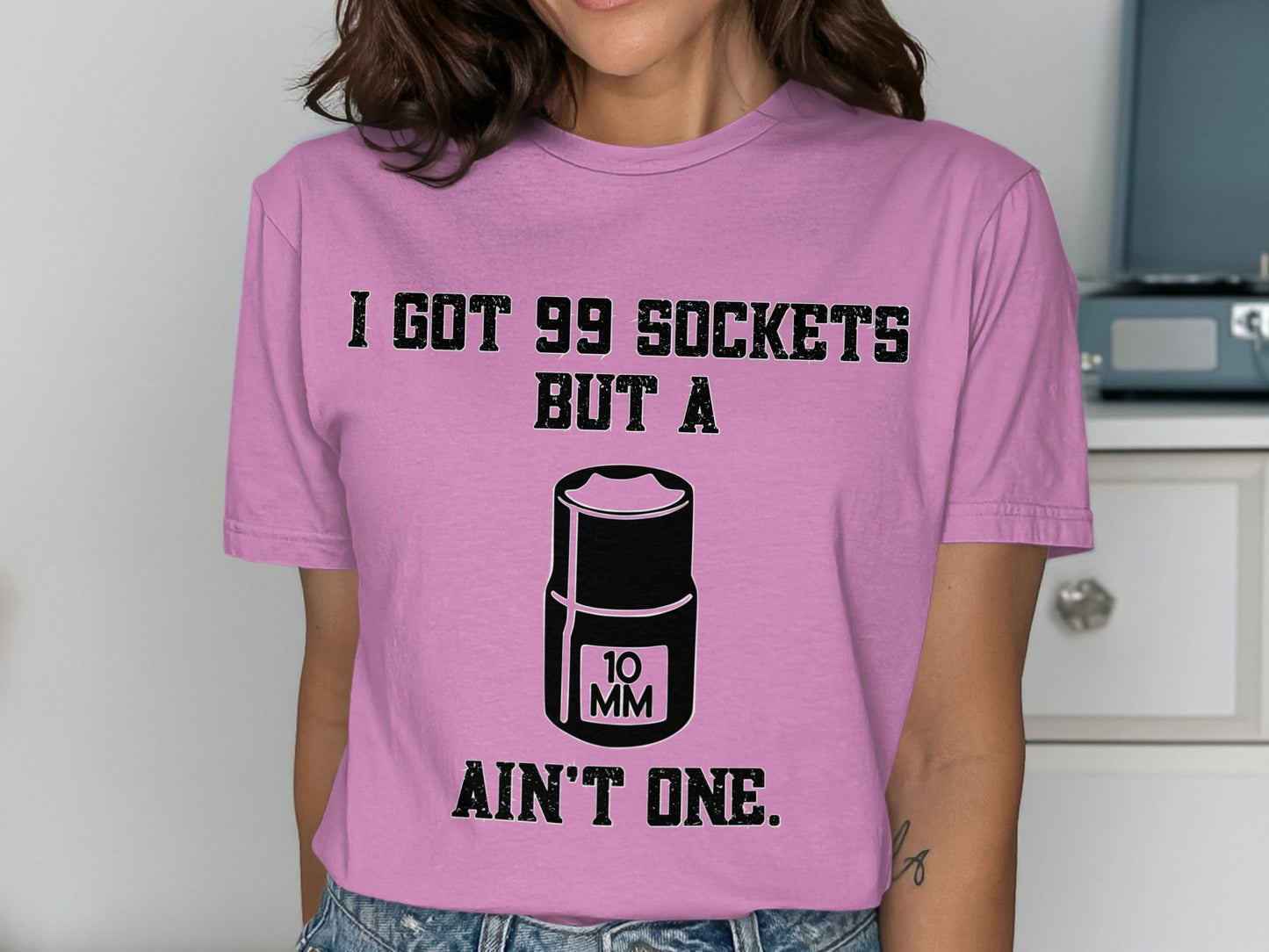 I Got 99 Sockets But A 10MM Ain't One T-shirt