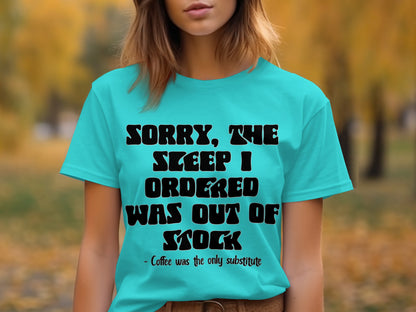 Sorry The Sleep I Ordered Was Out Of Stock T-shirt