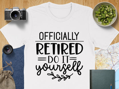 Officially Retired Do It Yourself T-shirt