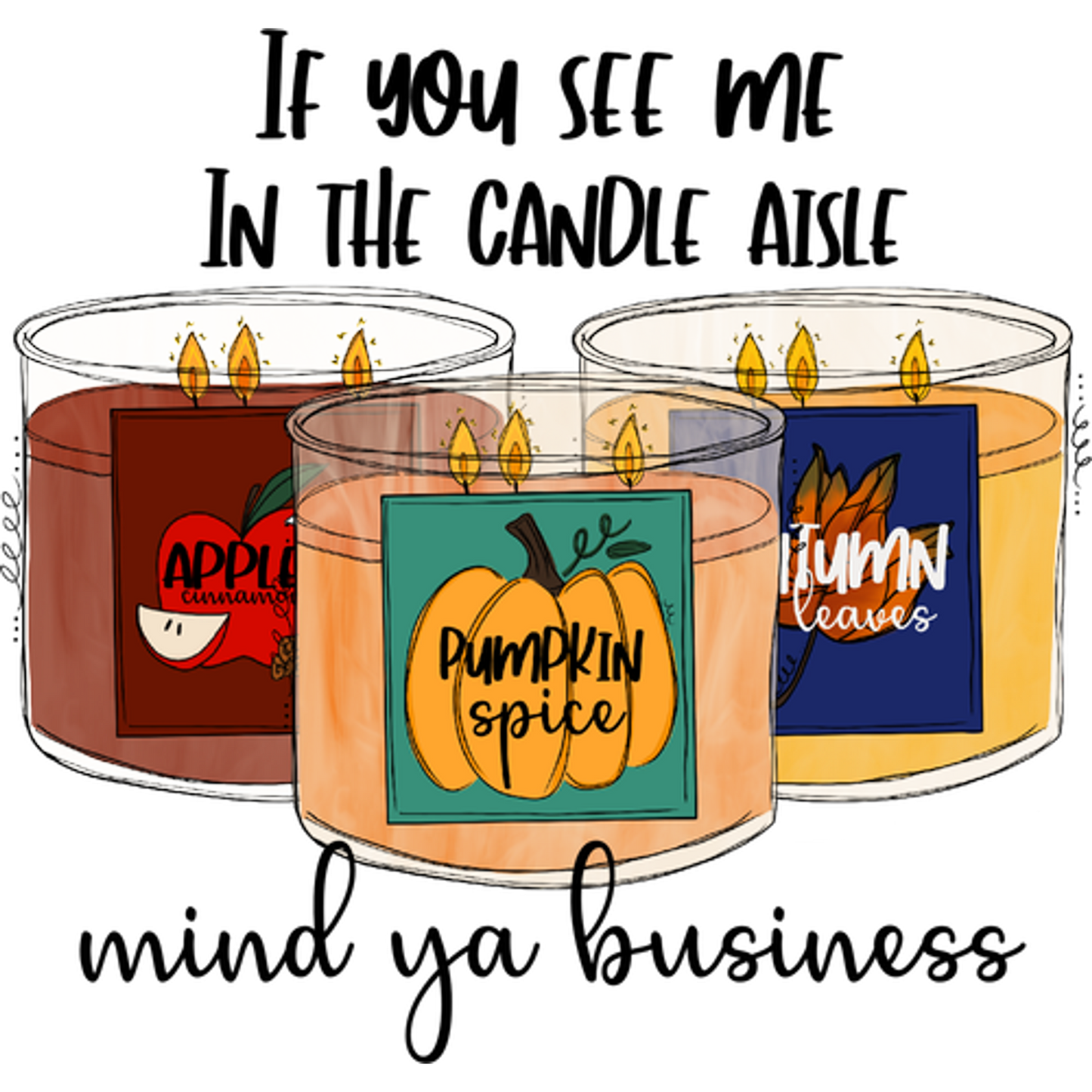 If You See Me In The Candle Aisle Mind Ya Business Candle