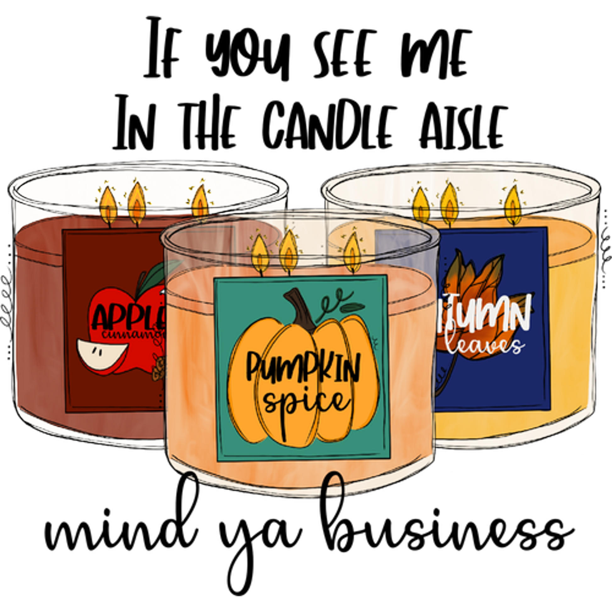 If You See Me In The Candle Aisle Mind Ya Business Candle