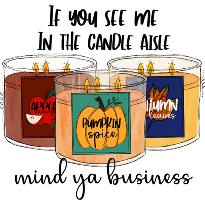 If You See Me In The Candle Aisle Mind Ya Business Candle