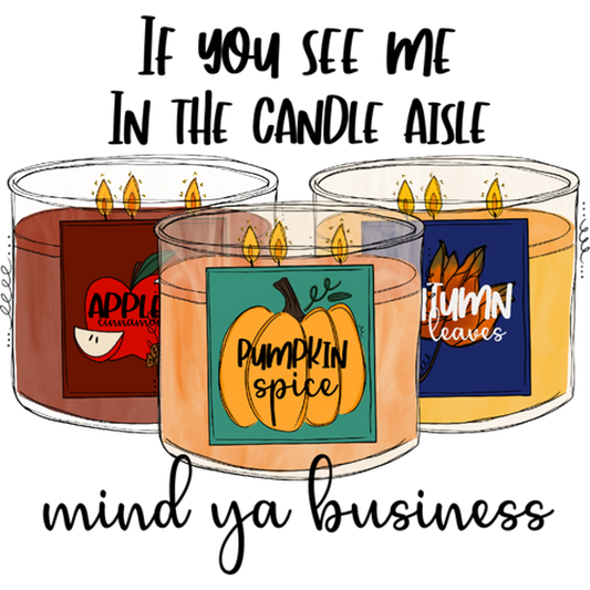 If You See Me In The Candle Aisle Mind Ya Business Candle