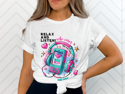 Relax and Listen Who Cares Graphic T-Shirt