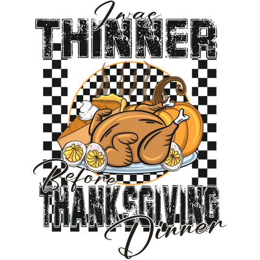 I Was Thinner Before Thanksgiving Dinner Shirt