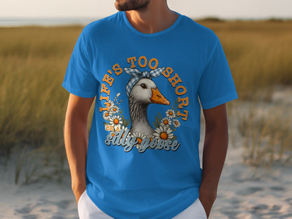 Life's Too Short Be A Silly Goose Graphic T-shirt