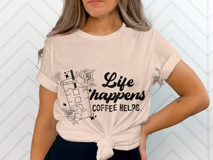 Life Happens Coffee Helps Stylish Graphic Tee