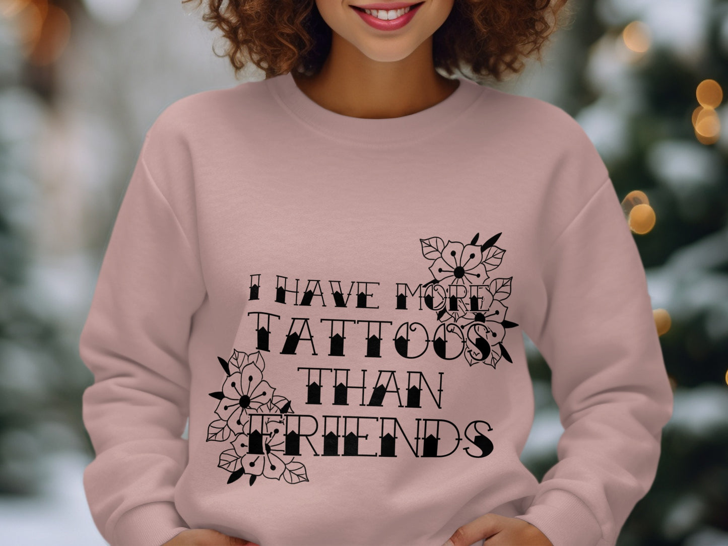 I Have More Tattoos Than Friends Sweatshirt