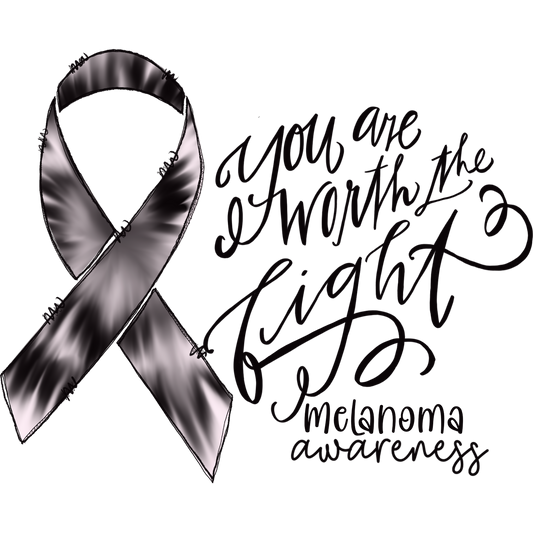 You Are Worth the Fight Melanoma Awareness Ribbon