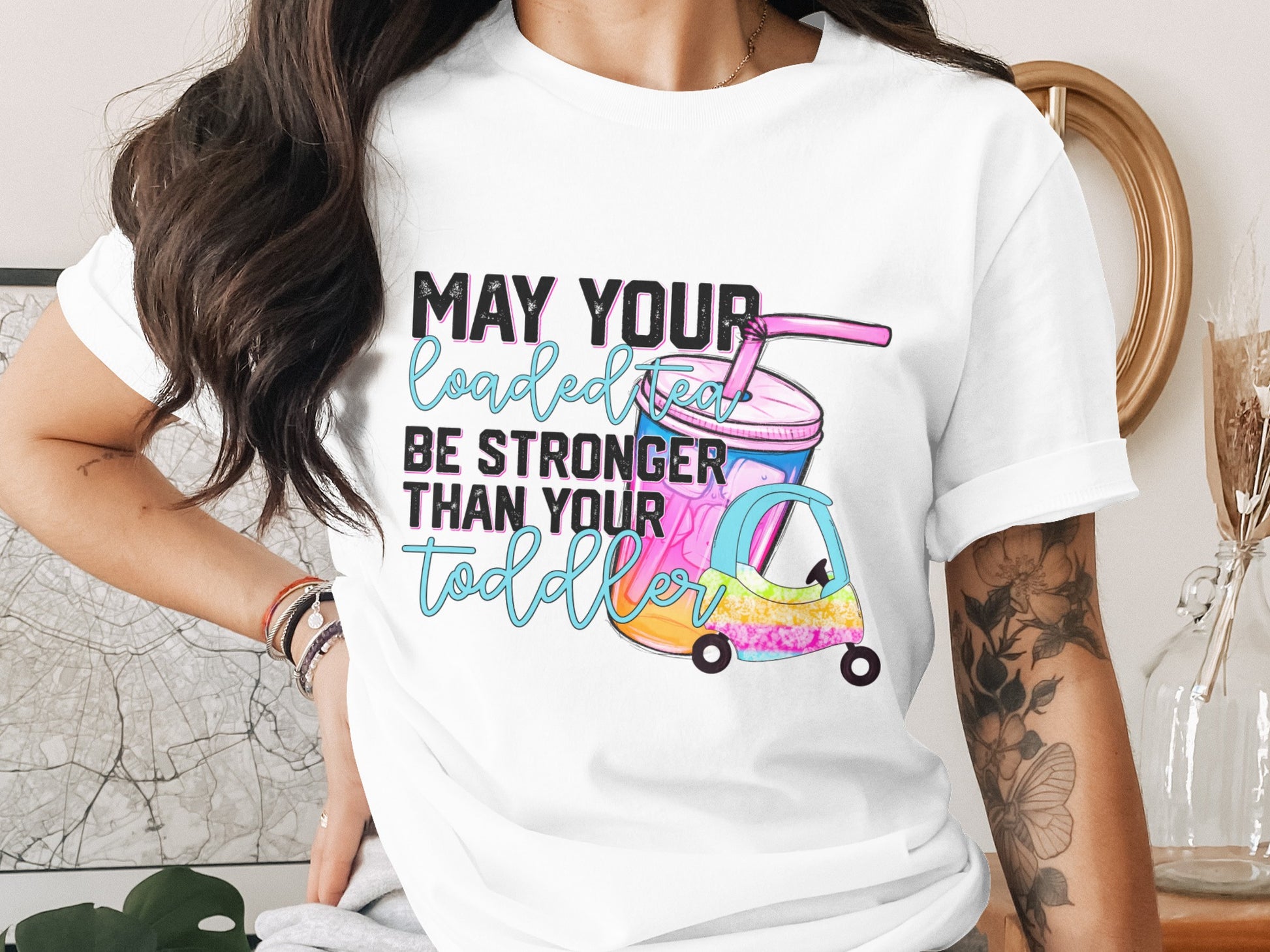 May Your Loaded Tea Be Stronger Than Your Toddler Shirt