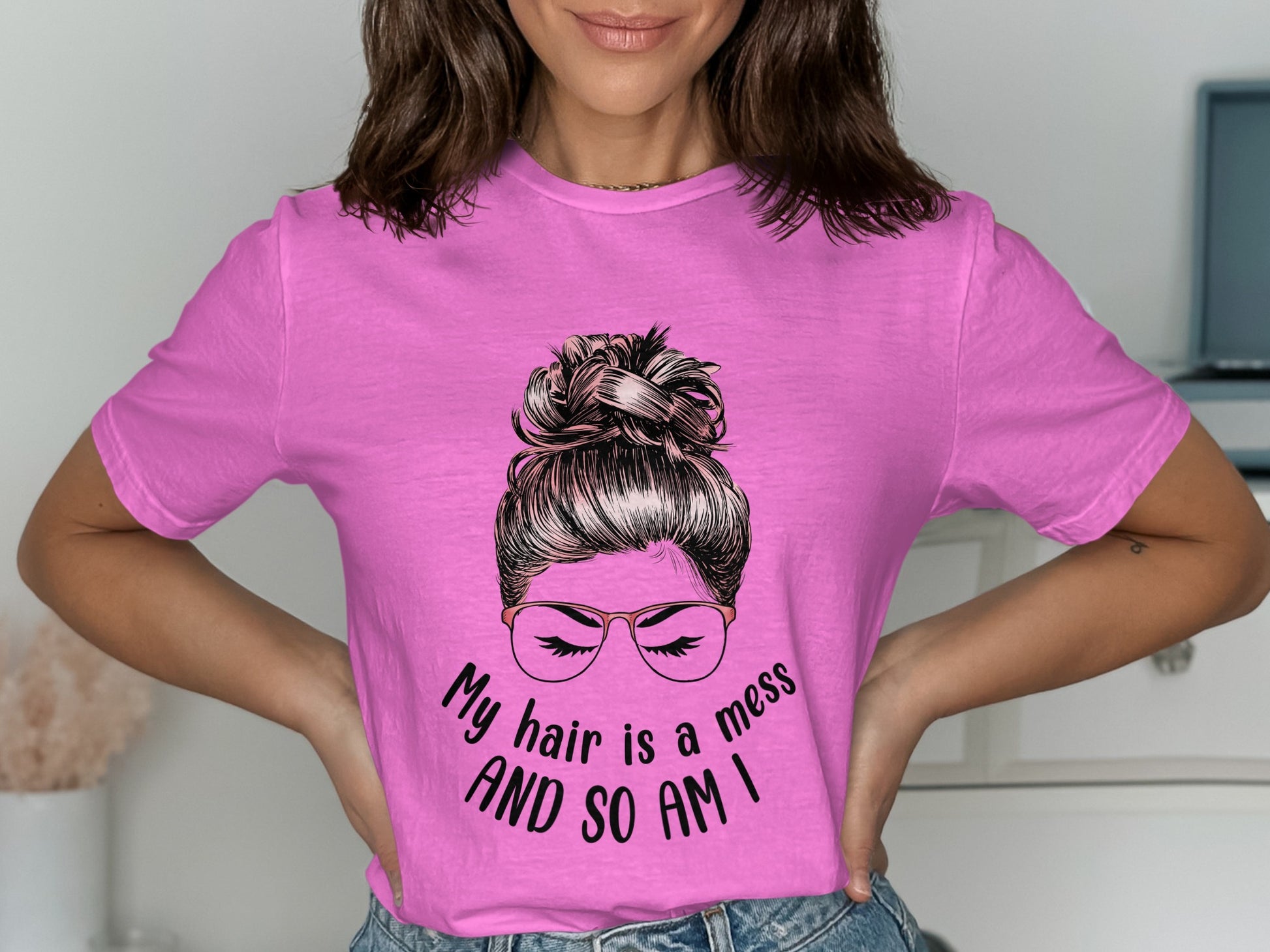 My Hair is a Mess And So Am I T-Shirt