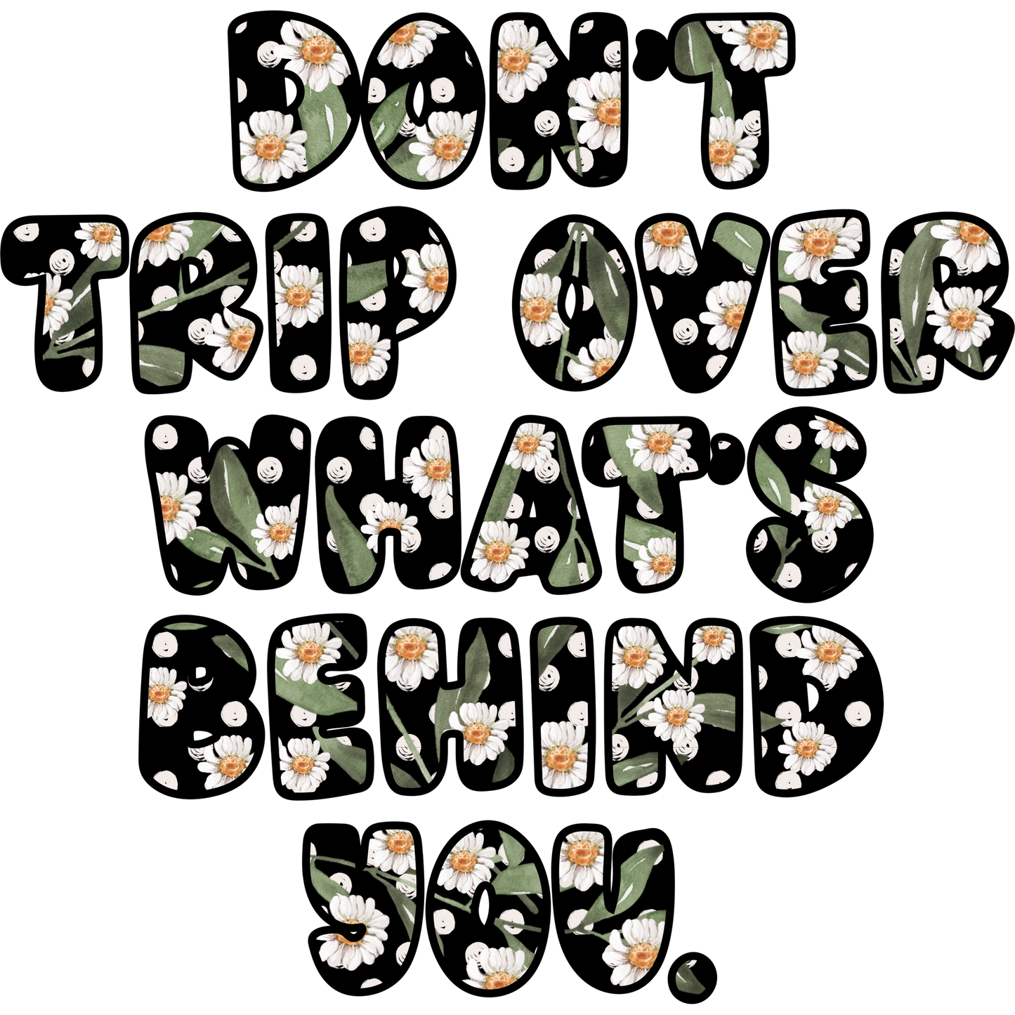 Don't Trip Over What's Behind You graphic product