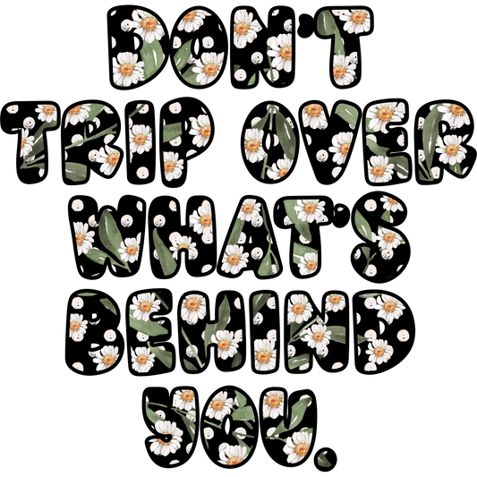 Don't Trip Over What's Behind You graphic product