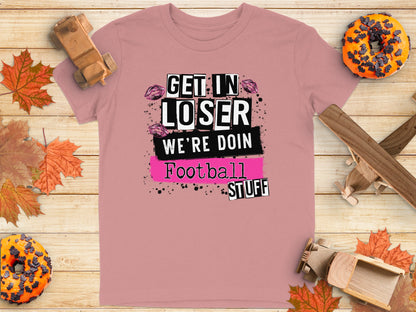 Get In Loser We're Doin Football Stuff product type