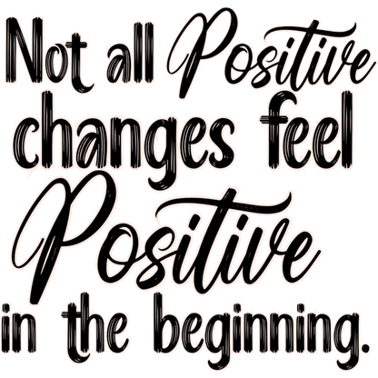 Not All Positive Changes Feel Positive in The Beginning Sign