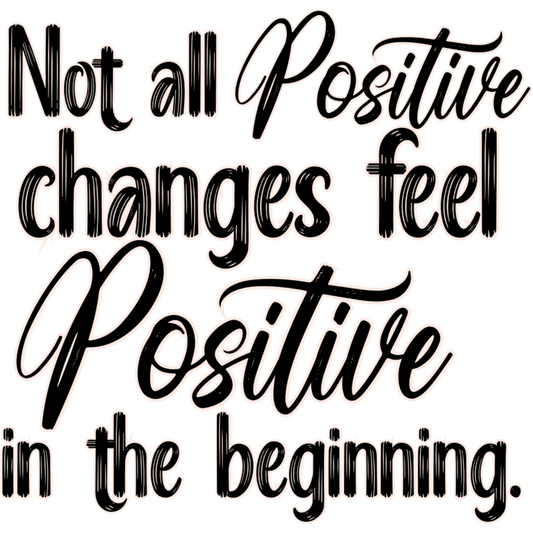 Not All Positive Changes Feel Positive in The Beginning Sign