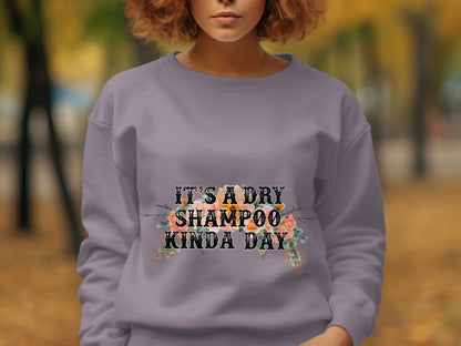 It's a Dry Shampoo Kinda Day Sweatshirt Product