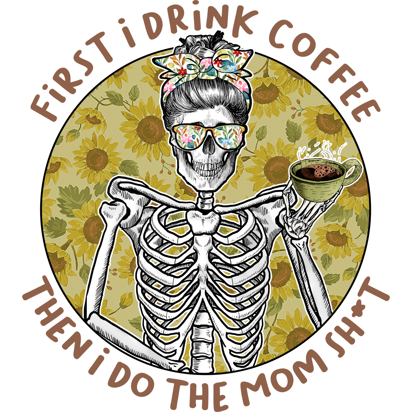 First I Drink Coffee Then I Do The Mom Sh*t Graphic