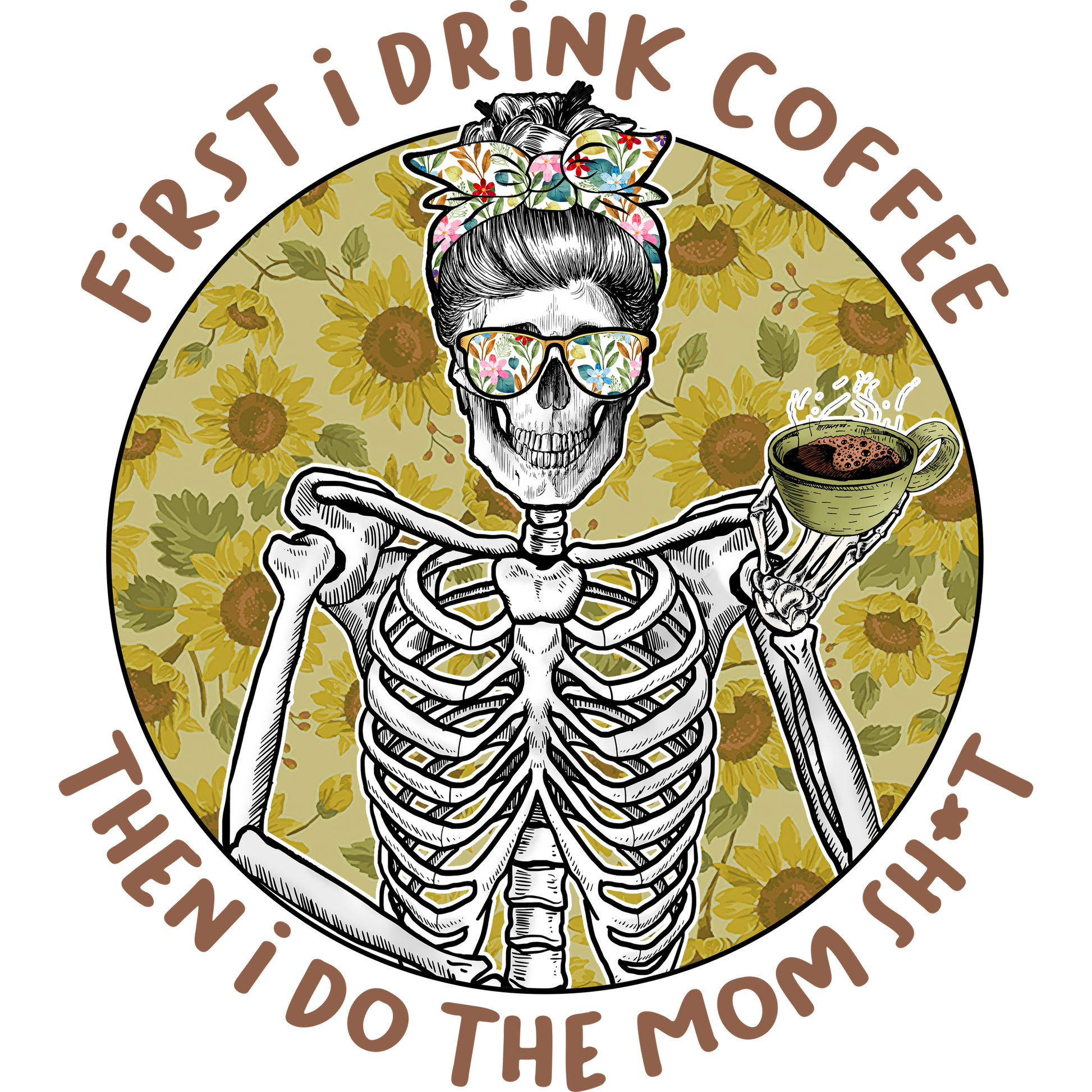 First I Drink Coffee Then I Do The Mom Sh*t Graphic