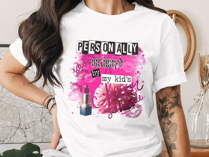 Personally Victimized by My Kid's Graphic Tee
