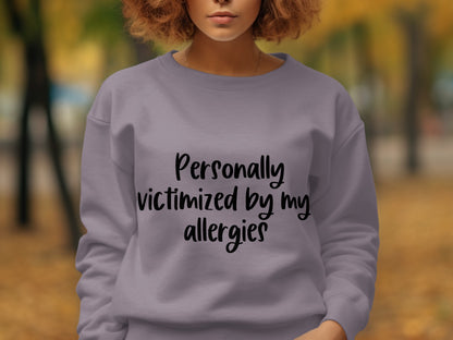 Personally Victimized by My Allergies Sweatshirt