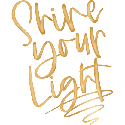 Shine Your Light Gold Script Inspirational Sign