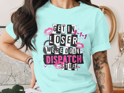 Funny Get In Loser Dispatch Stuff T-shirt