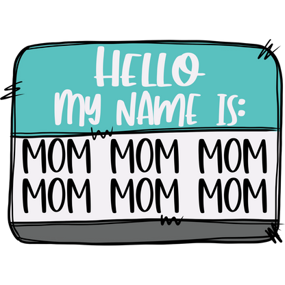 Hello My Name Is Mom Mom Mom Mom Mom Mom Decor
