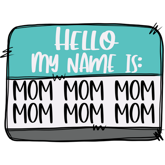 Hello My Name Is Mom Mom Mom Mom Mom Mom Decor