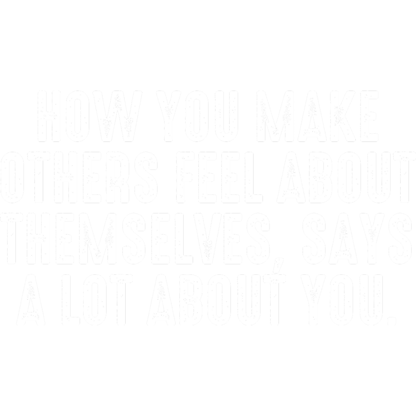 How You Make Others Feel About Themselves Wall Art