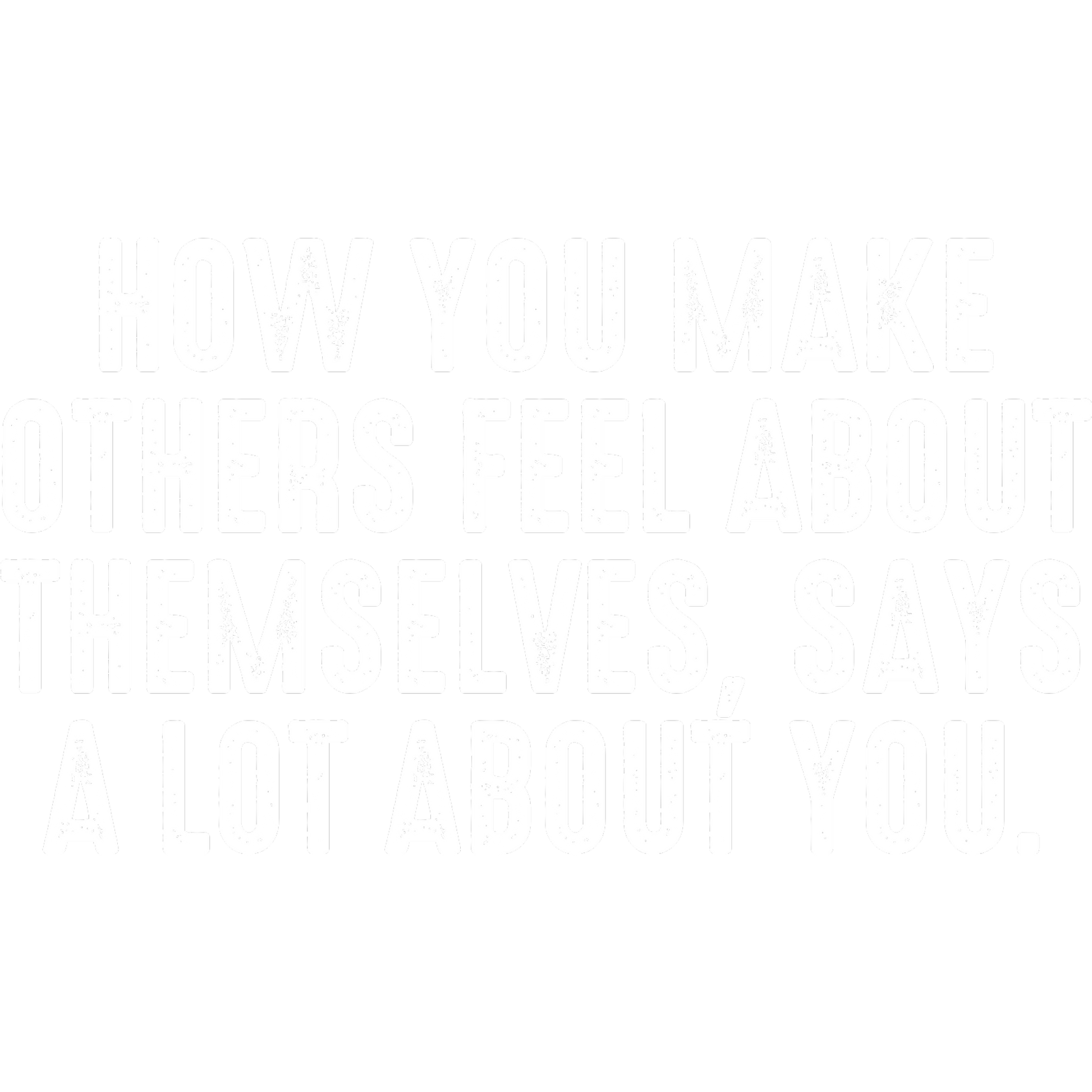 How You Make Others Feel About Themselves Wall Art