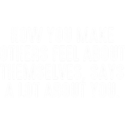 How You Make Others Feel About Themselves Wall Art