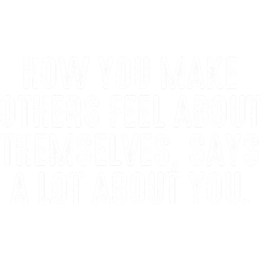 How You Make Others Feel About Themselves Wall Art