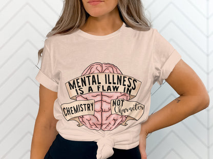 Mental Illness Is a Flaw in Chemistry Not Character Shirt
