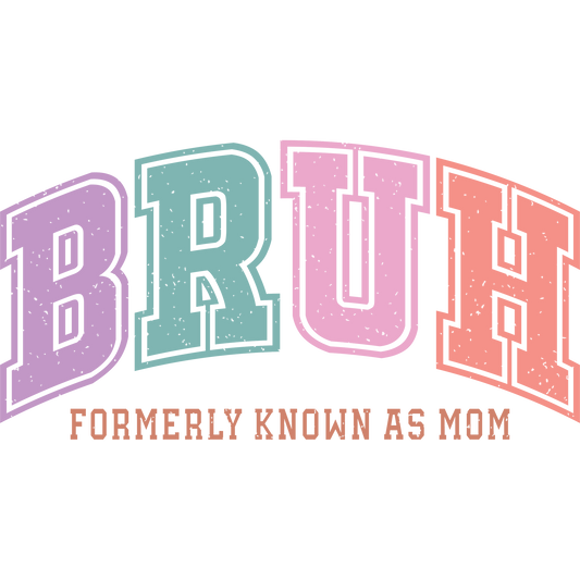 BRUH Formerly Known As Mom colorful text product