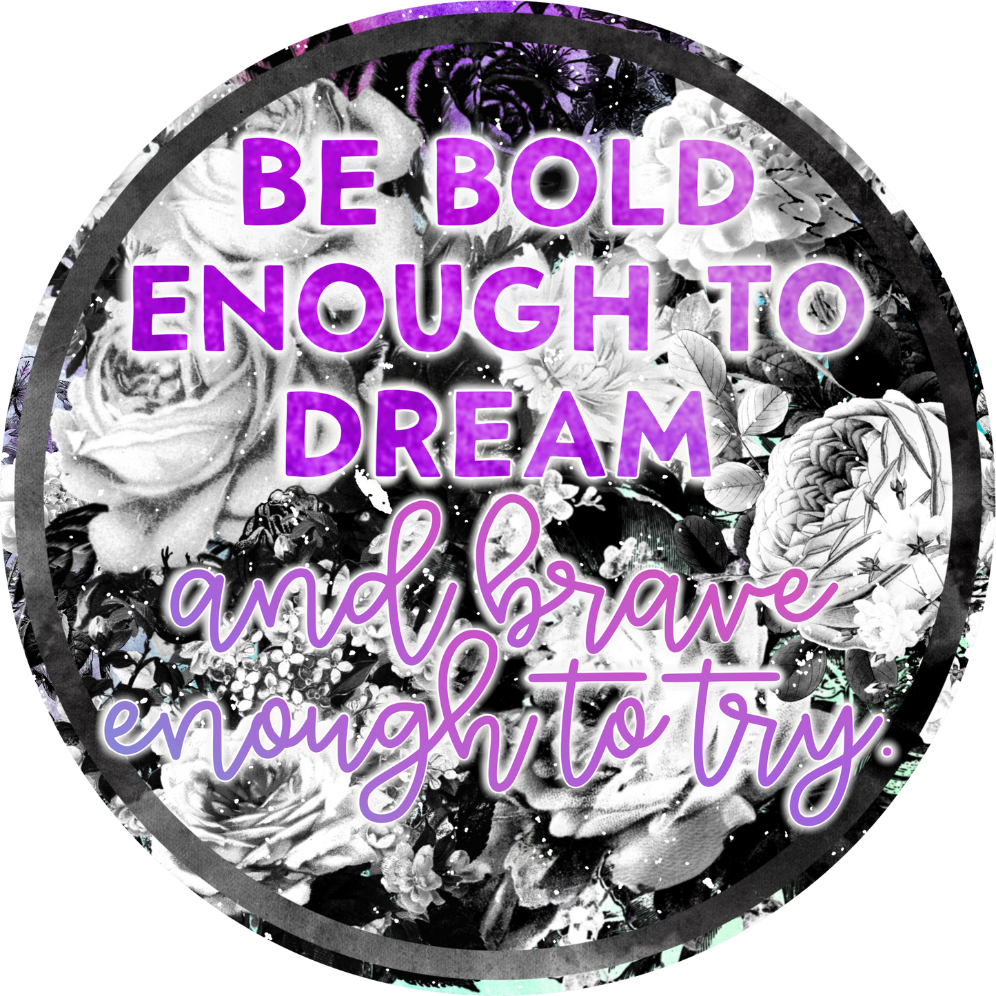 Be Bold Enough to Dream Brave Enough to Try product