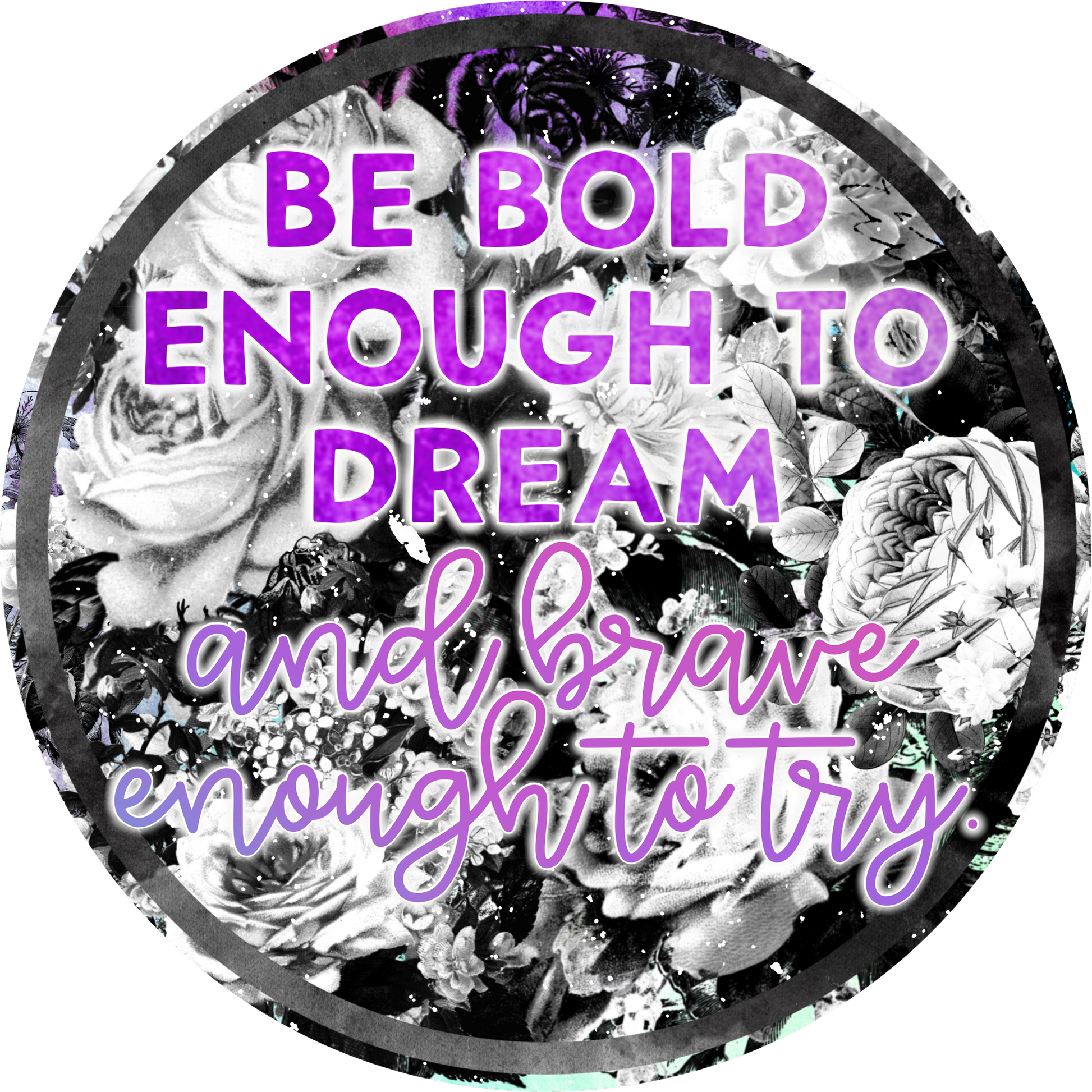Be Bold Enough to Dream Brave Enough to Try product