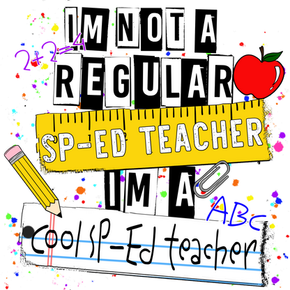 Im Not A Regular SpEd Teacher Im A Cool SpEd Teacher