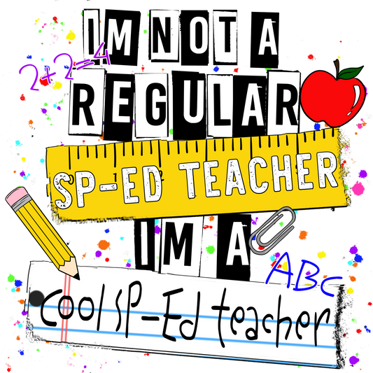Im Not A Regular SpEd Teacher Im A Cool SpEd Teacher
