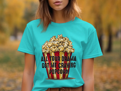 All Your Drama Got Me Craving Popcorn shirt
