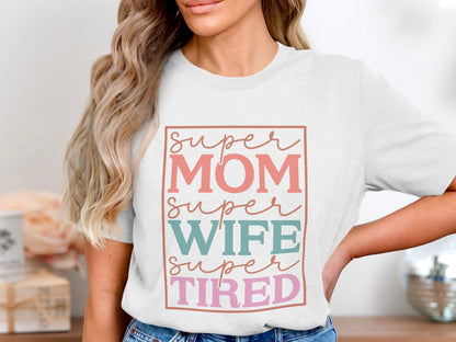 Super Mom Super Wife Super Tired Shirt